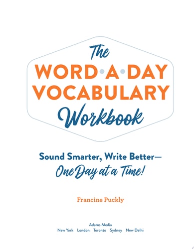 The Word-a-Day Vocabulary Workbook Sound Smarter, Write Better—One Day at a Time!