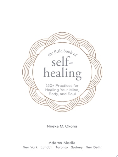 The Little Book of Self-Healing 150+ Practices for Healing Your Mind, Body, and Soul