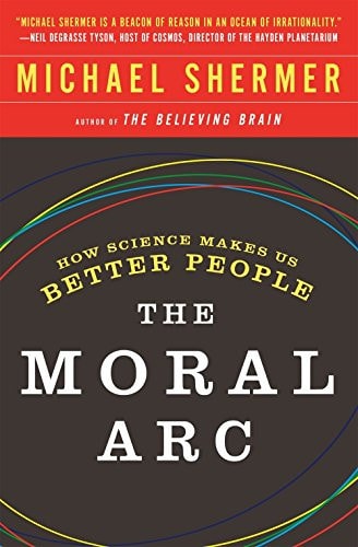 The Moral Arc How Science Makes Us Better People