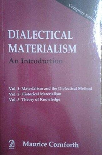 Dialectical Materialism: An Introduction (Complete Edition) Vol. 1 - Materialism and the Dialectical Method Vol. 2 - Historical ... Vol. 3 - Theory of Knowledge