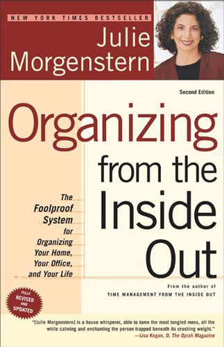 Organizing from the Inside Out, second edition The Foolproof System For Organizing Your Home, Your Office and Your Life