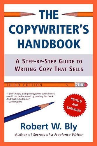 The Copywriter's Handbook A Step-By-Step Guide To Writing Copy That Sells, 3rd Edition