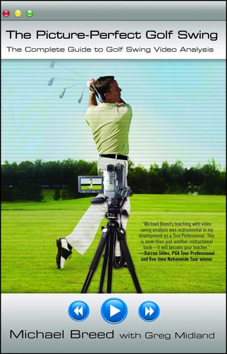 The Picture-Perfect Golf Swing The Complete Guide to Golf Swing Video Analysis