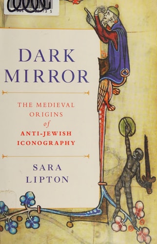 Dark Mirror The Medieval Origins of Anti-Jewish Iconography