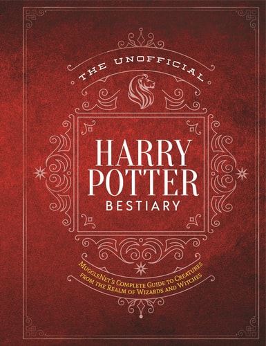 The Unofficial Harry Potter Bestiary MuggleNet's Complete Guide to the Fantastic Creatures from the Realm of Wizards and Witches-1