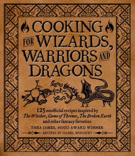 Cooking for Wizards, Warriors and Dragons 125 unofficial recipes inspired by The Witcher, Game of Thrones, The Broken Earth and other fantasy favorites-zoom-