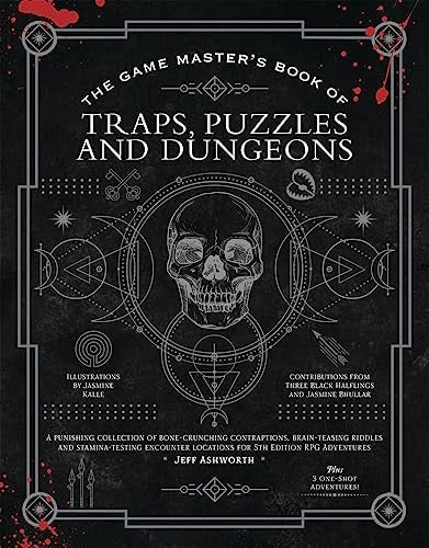 The Game Master's Book of Traps, Puzzles and Dungeons A Punishing Collection of Bone-crunching Contraptions, Brain-teasing Riddles and Stamina-testing Encounter Locations for 5th Edition RPG Adventures