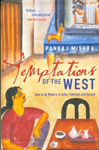 Temptations of the West How to be Modern in India and Beyond