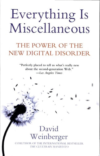 Everything Is Miscellaneous The Power of the New Digital Disorder