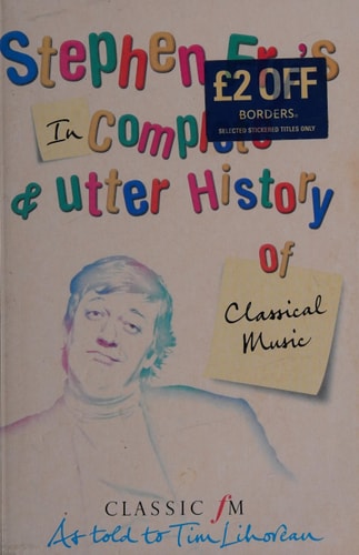 Stephen Fry's Incomplete and Utter History of Classical Music