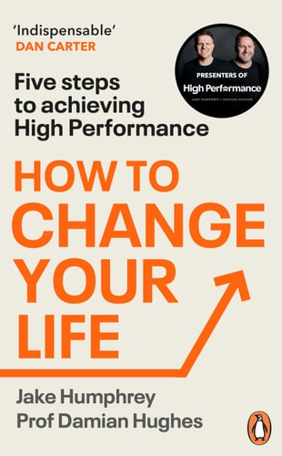 How to Change Your Life Five Steps to Achieving High Performance