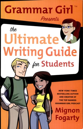 Grammar Girl Presents the Ultimate Writing Guide for Students