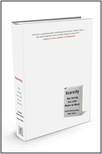 Scarcity Why Having Too Little Means So Much