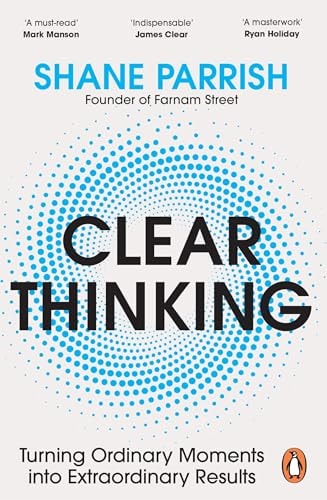 Clear Thinking Turning Ordinary Moments Into Extraordinary Results