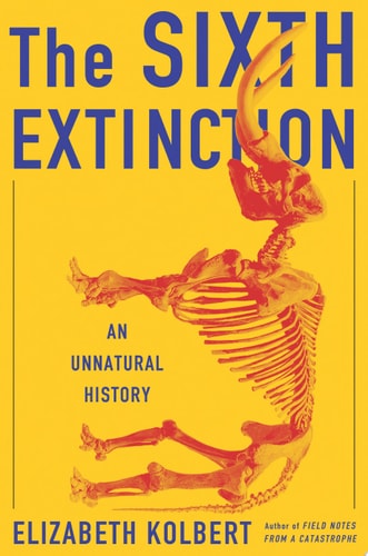 The Sixth Extinction An Unnatural History