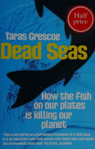 Dead Seas How the Fish on Our Plates is Killing Our Planet