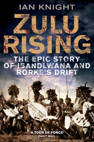 Zulu Rising The Epic Story of ISandlwana and Rorke's Drift-1
