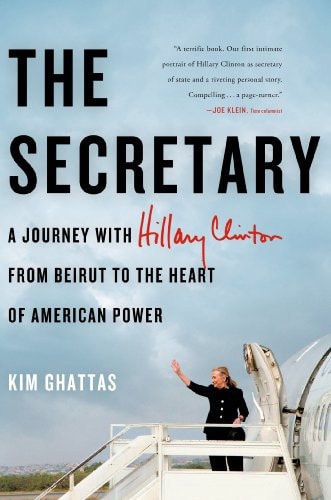 The Secretary A Journey with Hillary Clinton from Beirut to the Heart of American Power