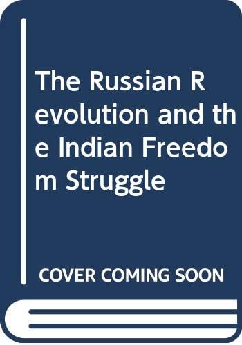 The Russian Revolution and the Indian Freedom Struggle From the Pages of History, a Vision for Future