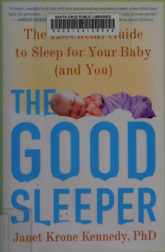 The Good Sleeper The Essential Guide to Sleep for Your Baby--and You