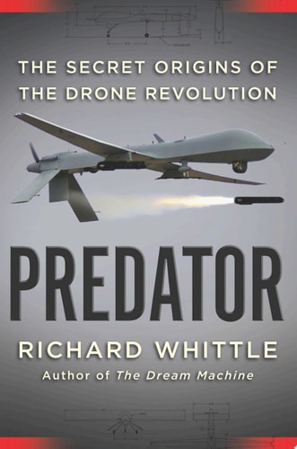 Predator The Secret Origins of the Drone Revolution