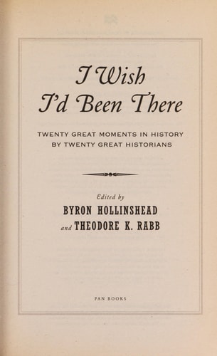 I Wish I'd Been There Twenty Great Moments in History by Twenty Great Historians
