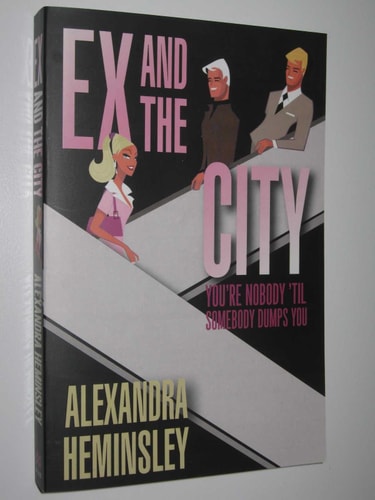 Ex and the City You're Nobody 'til Somebody Dumps You