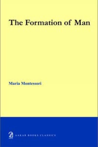 FORMATION OF A MAN BY MARIA MONTESSORI.