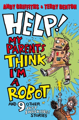 Help! My Parents Think I'm a Robot! And 9 Other Just Shocking Stories