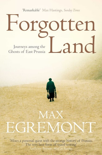 Forgotten Land Journeys Among the Ghosts of East Prussia