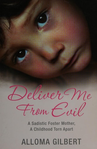 Deliver Me from Evil A Sadistic Foster Mother, a Childhood Torn Apart