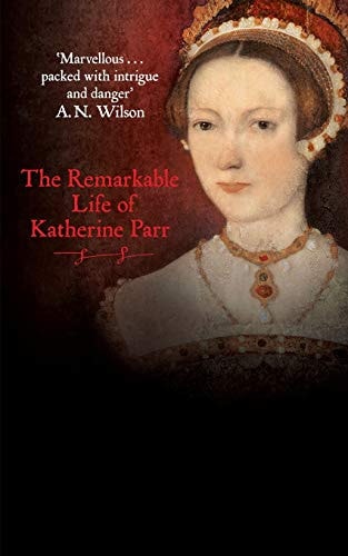 Katherine the Queen The Remarkable Life of Katherine Parr