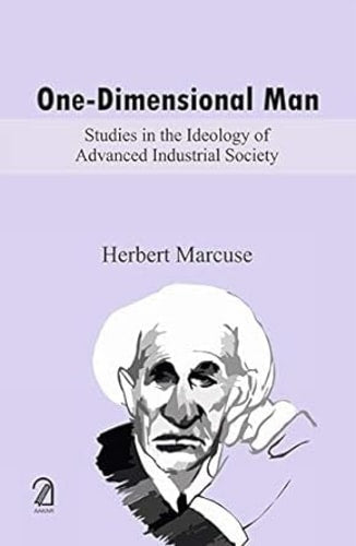ONE-DIMENSIONAL MAN Studies in the Ideology of Advanced Industrial Society