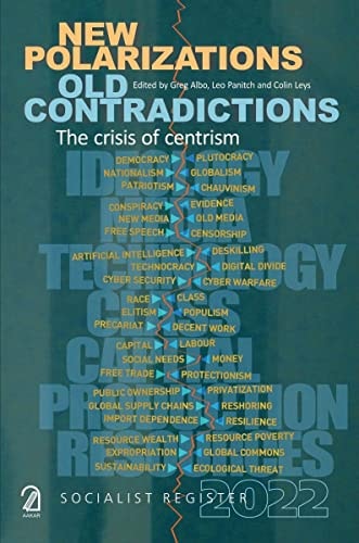 Socialist Register 2022: New Polarizations, Old Contradictions - The Crisis of Centrism