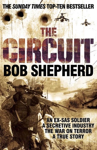 The Circuit An Ex-SAS Soldier - A Secretive Industry - The War on Terror - A True Story