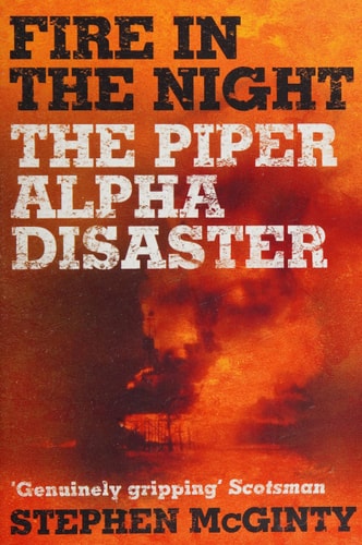 Fire in the Night The Piper Alpha Disaster