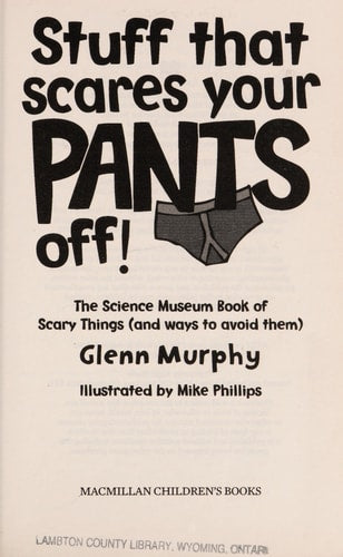 Stuff That Scares Your Pants Off! The Science Museum Book of Scary Things (And Ways to Avoid Them)