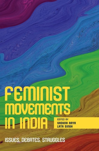 Feminist Movements in India Issues, Debates and Struggles