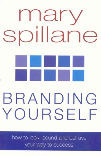 Branding Yourself How to Look, Sound and Behave Your Way to Success