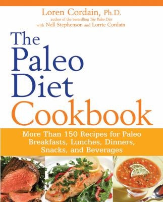 The Paleo Diet Cookbook More than 150 recipes for Paleo Breakfasts, Lunches, Dinners, Snacks, and Beverages