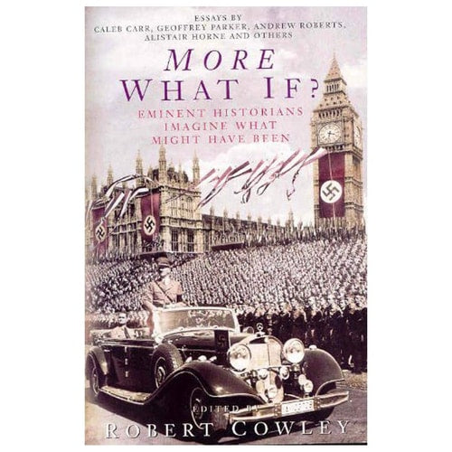 More what If? Eminent Historians Imagine what Might Have Been