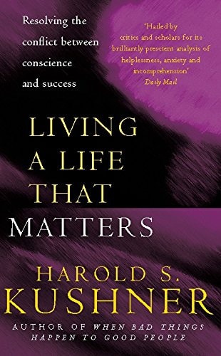 Living a Life that Matters Resolving the Conflict Between Conscience and Success