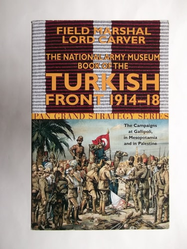 National Army Museum Book of the Turkish Front 1914-18 The Campaigns at Gallipoli, in Mesopotamia & in Palestine