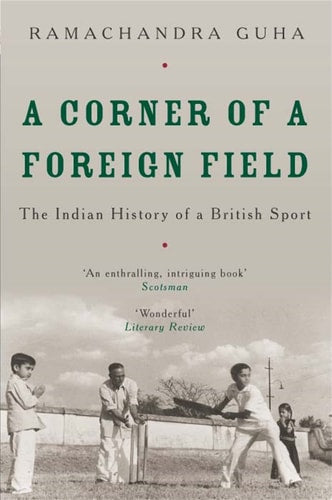 A Corner of a Foreign Field The Indian History of a British Sport