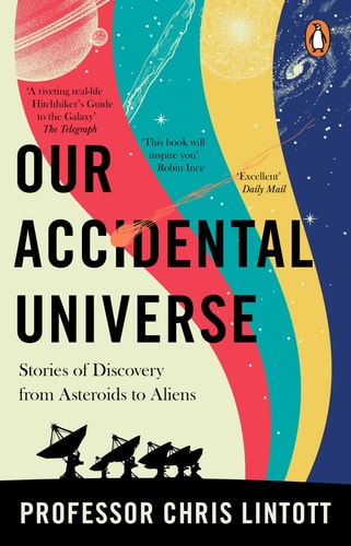 Our Accidental Universe Stories of Discovery from Asteroids to Aliens