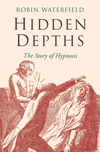 Hidden Depths The Story of Hypnosis