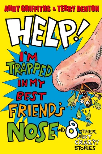 Help! I'm Trapped in My Best Friend's Nose And 8 Other Just Crazy! Stories