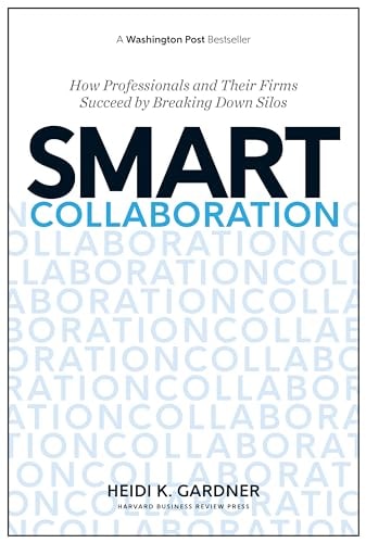 Smart Collaboration How Professionals and Their Firms Succeed by Breaking Down Silos
