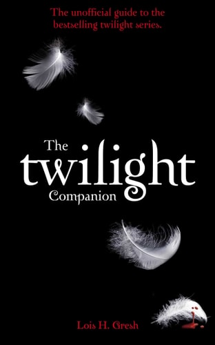 The Twilight Companion The Unofficial Guide to the Bestselling Twilight Series