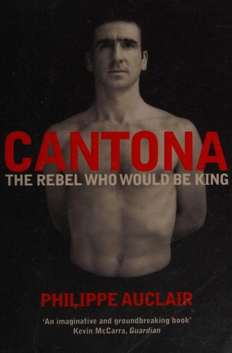 Cantona The Rebel Who Would Be King